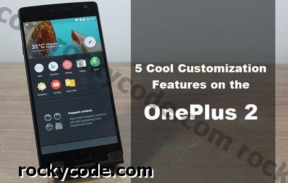 5 skvelých funkcií prispôsobenia v systéme OnePlus 2 Oxygen