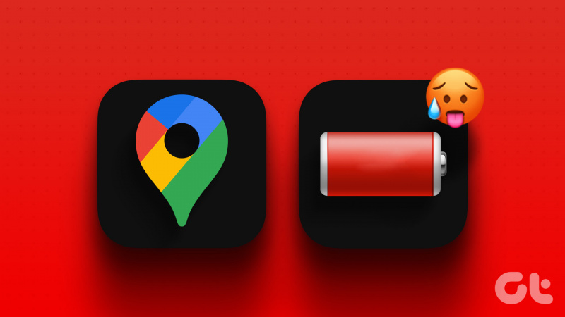 I 9 migliori modi per risolvere il problema della batteria scarica di Google Maps su Android e iPhone