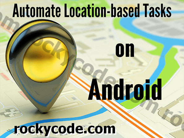 4 Tasques Android es poden fer automàticament quan arribeu a una ubicació específica