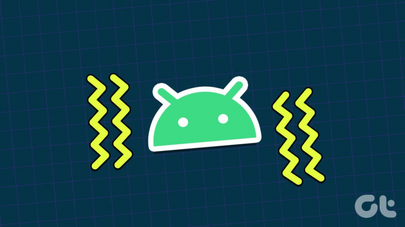 Les 8 meilleures façons de réparer Android vibre au hasard sans raison