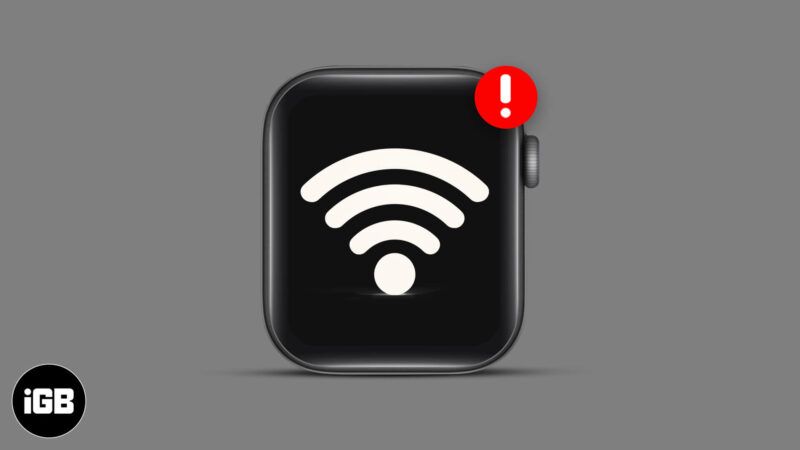 Apple Watch ne se connecte pas au Wi-Fi ? Voici pourquoi et la solution