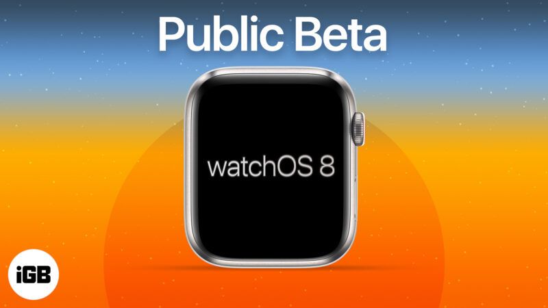 Come scaricare watchOS 8 public beta 2 sul tuo Apple Watch