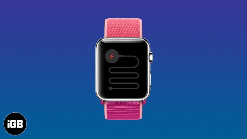 Apple Watch не се зарежда? Ето 4 решения за отстраняването му