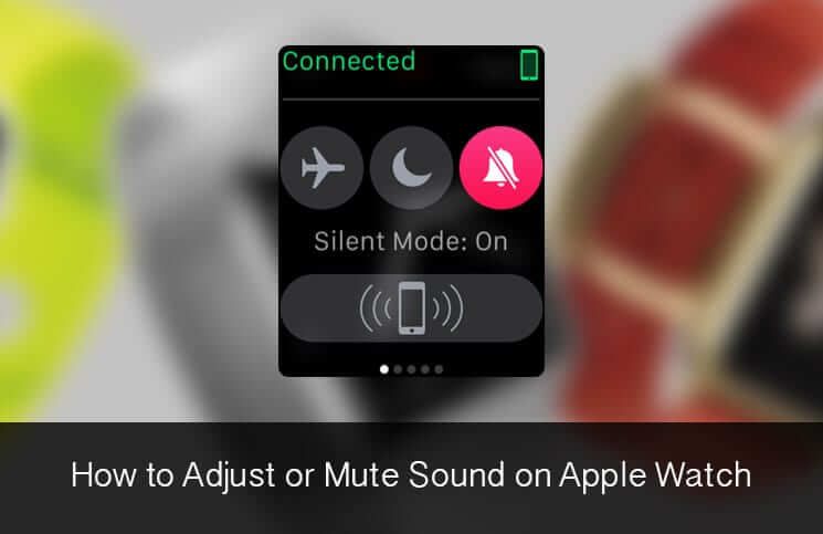 Как да настроите или заглушите звука на Apple Watch