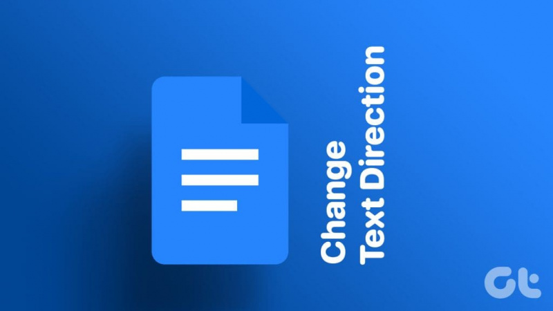 Cómo cambiar la dirección del texto en Google Docs para PC y dispositivos móviles