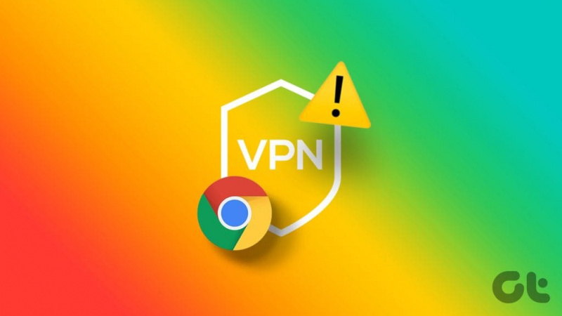 Topp 9 sätt att fixa att Google Chrome inte fungerar med VPN