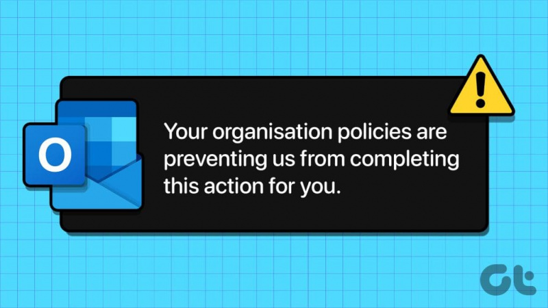 Cum să remediați eroarea „Politicile organizației dvs. împiedică” în Outlook