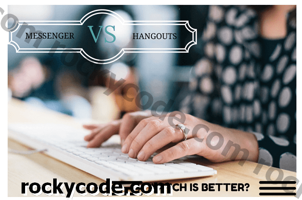 Facebook Messenger vs Google Hangouts: Koja je web lokacija najbolja za komunikaciju?