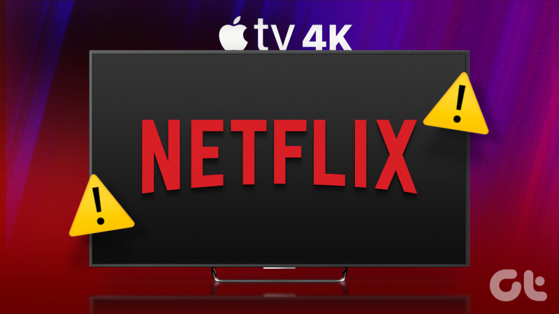 6 bästa korrigeringar för Netflix som inte fungerar på Apple TV 4K