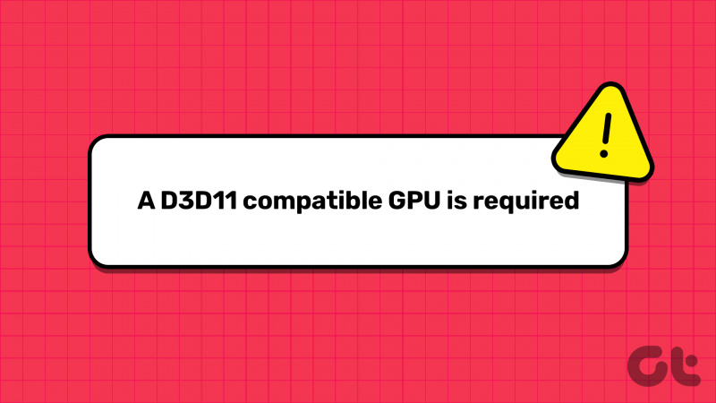 Topp 7 måter å fikse en D3D11-kompatibel GPU på er nødvendig for å kjøre motorfeilen på Windows 11