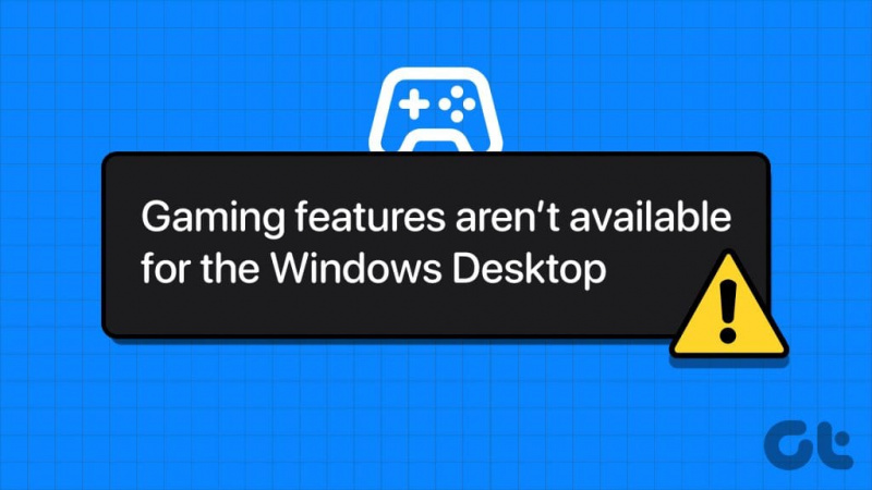 6 najboljših popravkov za napako »Funkcije iger niso na voljo za namizje Windows«
