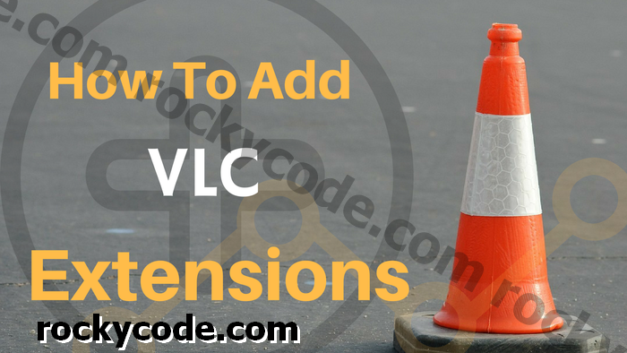 Comment ajouter des extensions au lecteur VLC