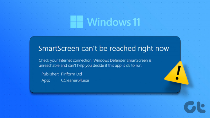 Top 7 načina za ispravljanje pogreške Smartscreen-a koji se trenutno ne može pristupiti na Windows 11