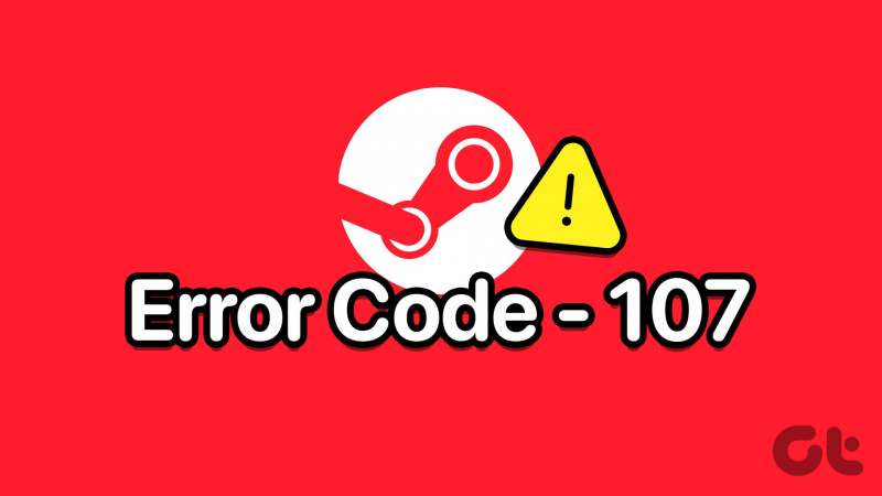 7 modi per risolvere il codice di errore 107 di Steam